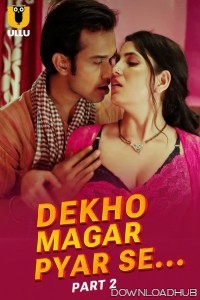 Dekho Magar Pyar Se (2025) Part 2 Ullu Hindi Hot Web Series