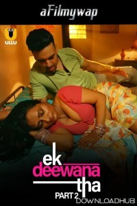 Ek Deewana Tha (2024) Part 2 Ullu Hindi Hot Web Series