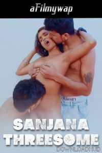 Sanjana Threesome (2024) Hindi Hot Short Film