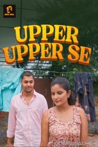 Upper Upper Se (2025) S01 Part 1 Jholmol Hindi Hot Web Series